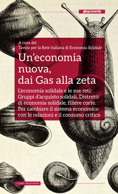 Un'economia nuova, dai Gas alla zeta. L'economia solidale e le sue reti: Gruppi d'acquisto solidali, Distretti di economia solidale, filiere corte. Per cambiare il sistema economico con le relazioni e il consumo critico