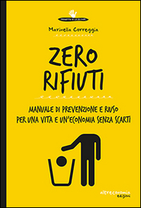 Zero rifiuti. Manuale di prevenzione e riuso per una vita e un'economia senza scarti