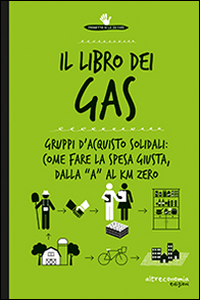 Il libro dei Gas. Gruppi d'acquisto solidali: come fare la spesa giusta, dalla «a» al Km zero