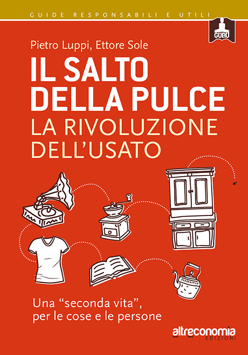 Il salto della pulce. La rivoluzione dell'usato. Una «seconda vita», per le cose e le persone