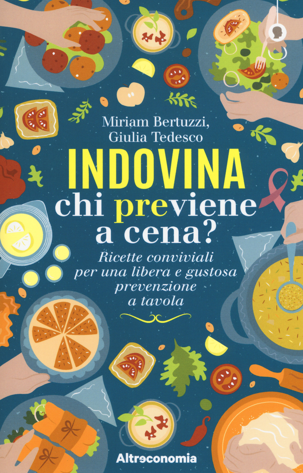 Indovina chi previene a cena? Ricette conviviali per una libera e gustosa prevenzione a tavola