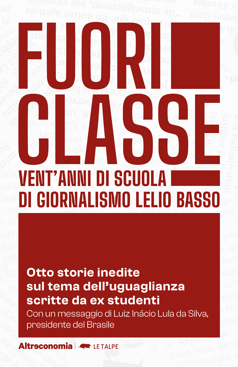 Fuoriclasse. Vent'anni di scuola di giornalismo Lelio Basso. Otto storie inedite sul tema dell'uguaglianza scritte da ex studenti
