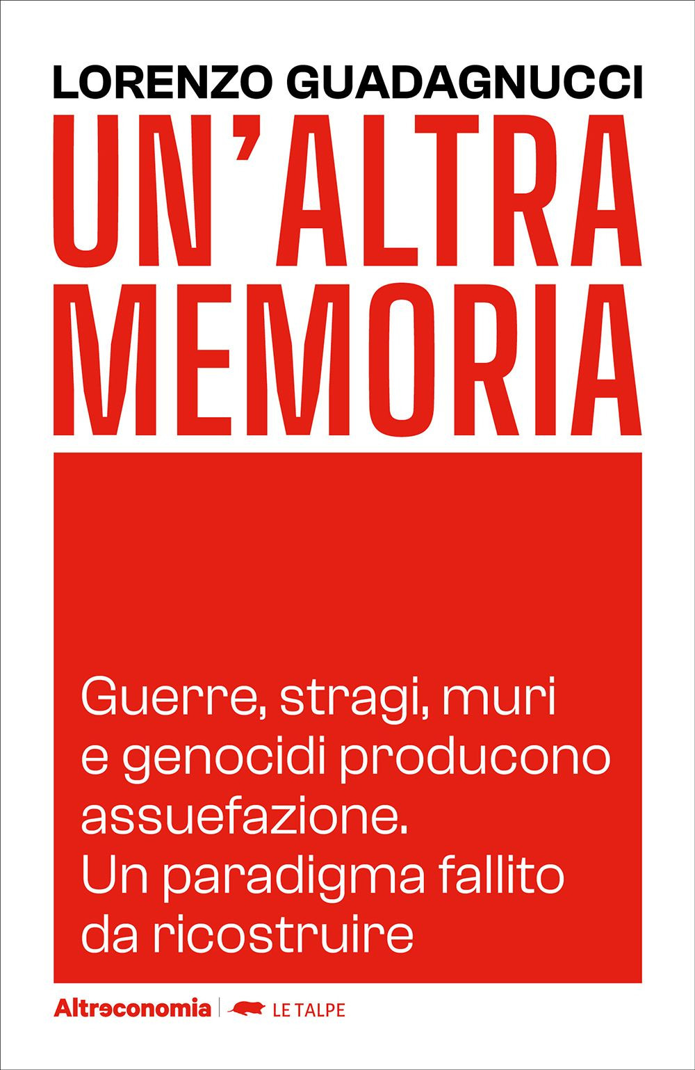 Un'altra memoria. Guerre, stragi, muri e genocidi producono assuefazione. Un paradigma fallito da ricostruire