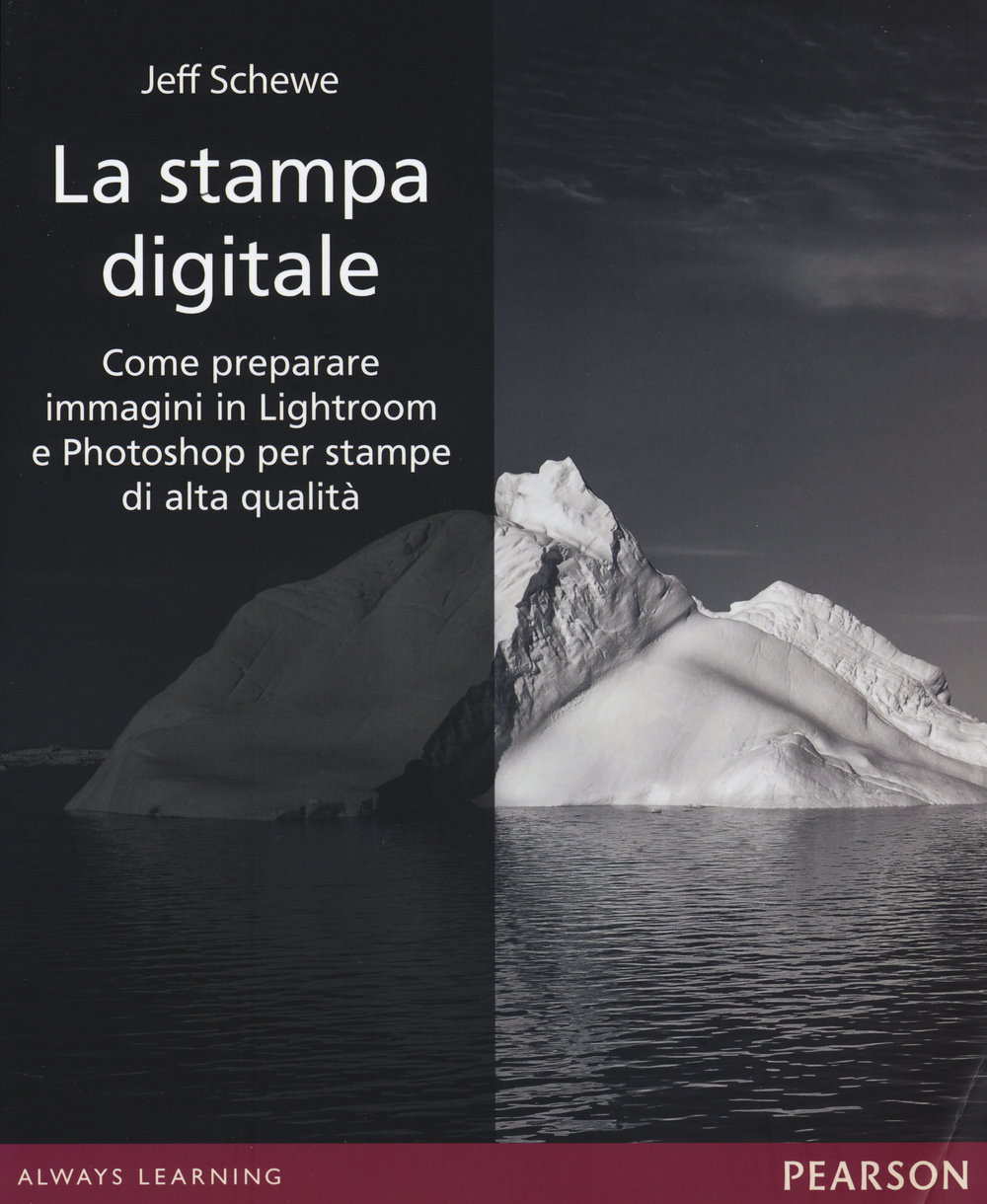 La stampa digitale. Come preparare immagini in Lightroom e Photoshop per stampe di alta qualità