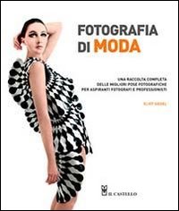 Fotografia di moda. Una raccolta completa delle migliori pose fotografiche per aspiranti fotografi e professionisti