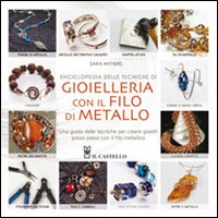 Enciclopedia delle tecniche di gioielleria con il filo di metallo