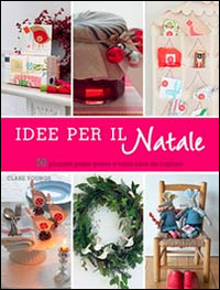 Idee per il Natale. 50 progetti passo passo e tante idee da copiare