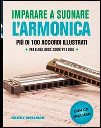 Imparare a suonare l'armonica. Più di 100 accordi illustrati per blues, rock, country e soul