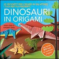 Dinosauri in origami. 25 progetti per creare in un attimo i tuoi rettili preferiti