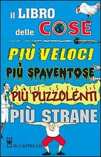 Il libro delle cose più veloci, più spaventose, più puzzolenti, più strane