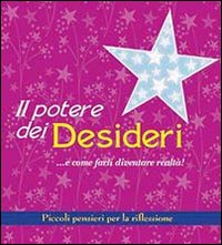 Il potere dei desideri... e come farli diventare realtà! Piccoli pensieri per la riflessione