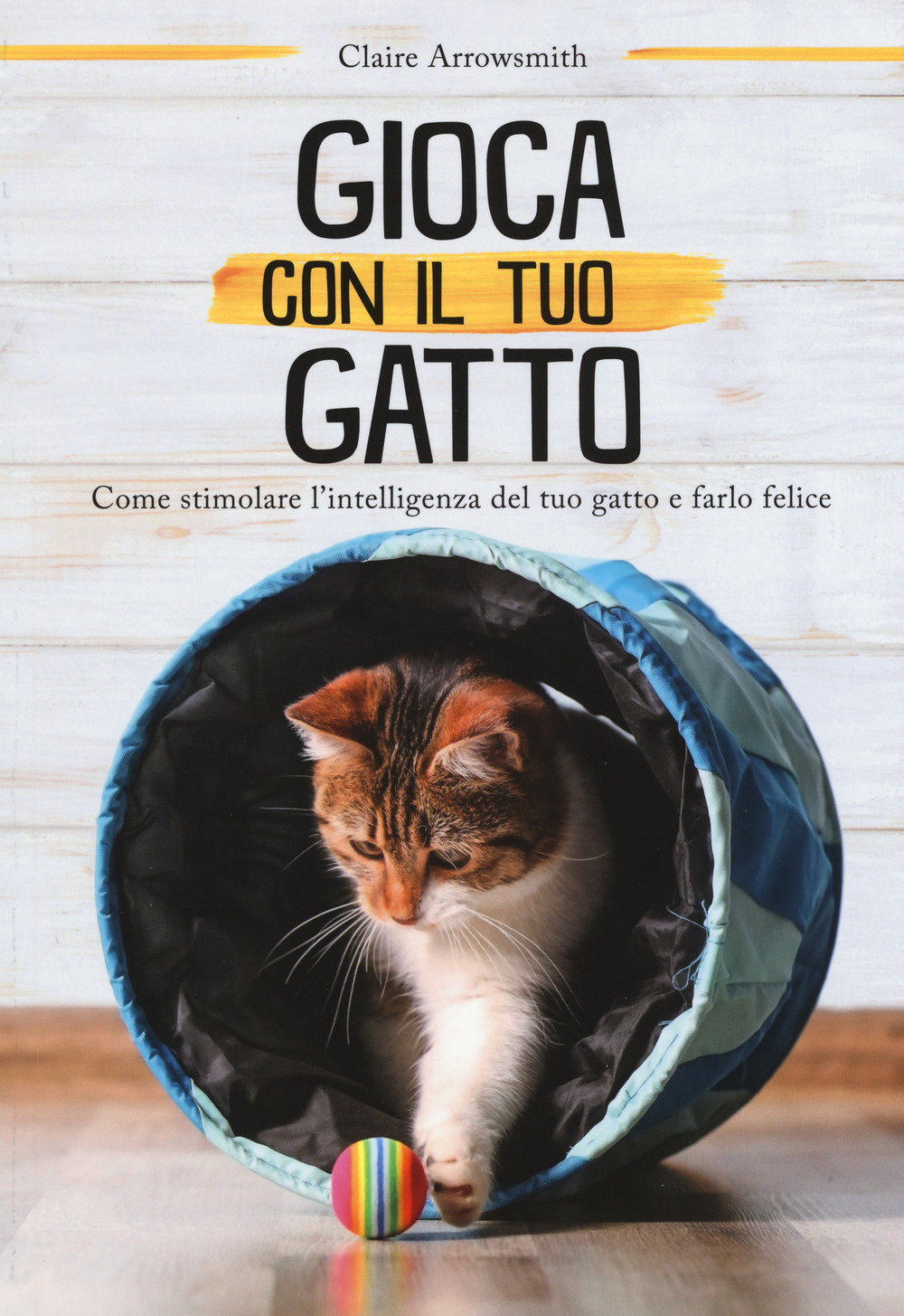 Gioca con il tuo gatto. Come stimolare l'intelligenza del tuo gatto e farlo felice