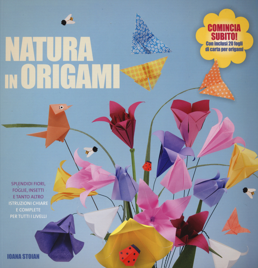 Natura in origami. Splendidi fiori, foglie, insetti e tanto altro