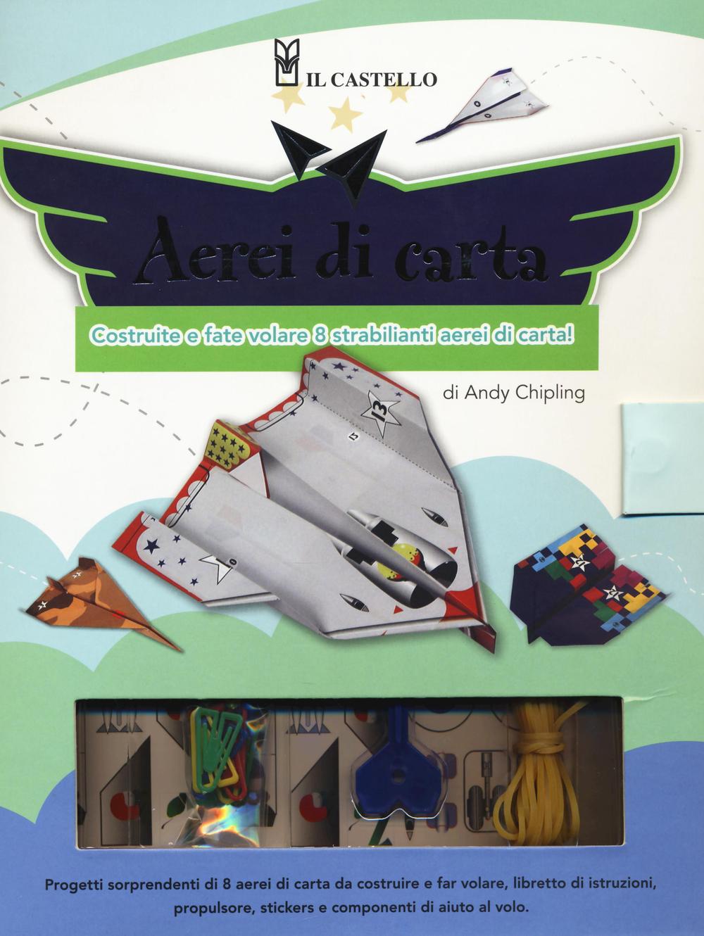 Aerei di carta. Costruite e fate volare 8 strabilianti aerei di carta
