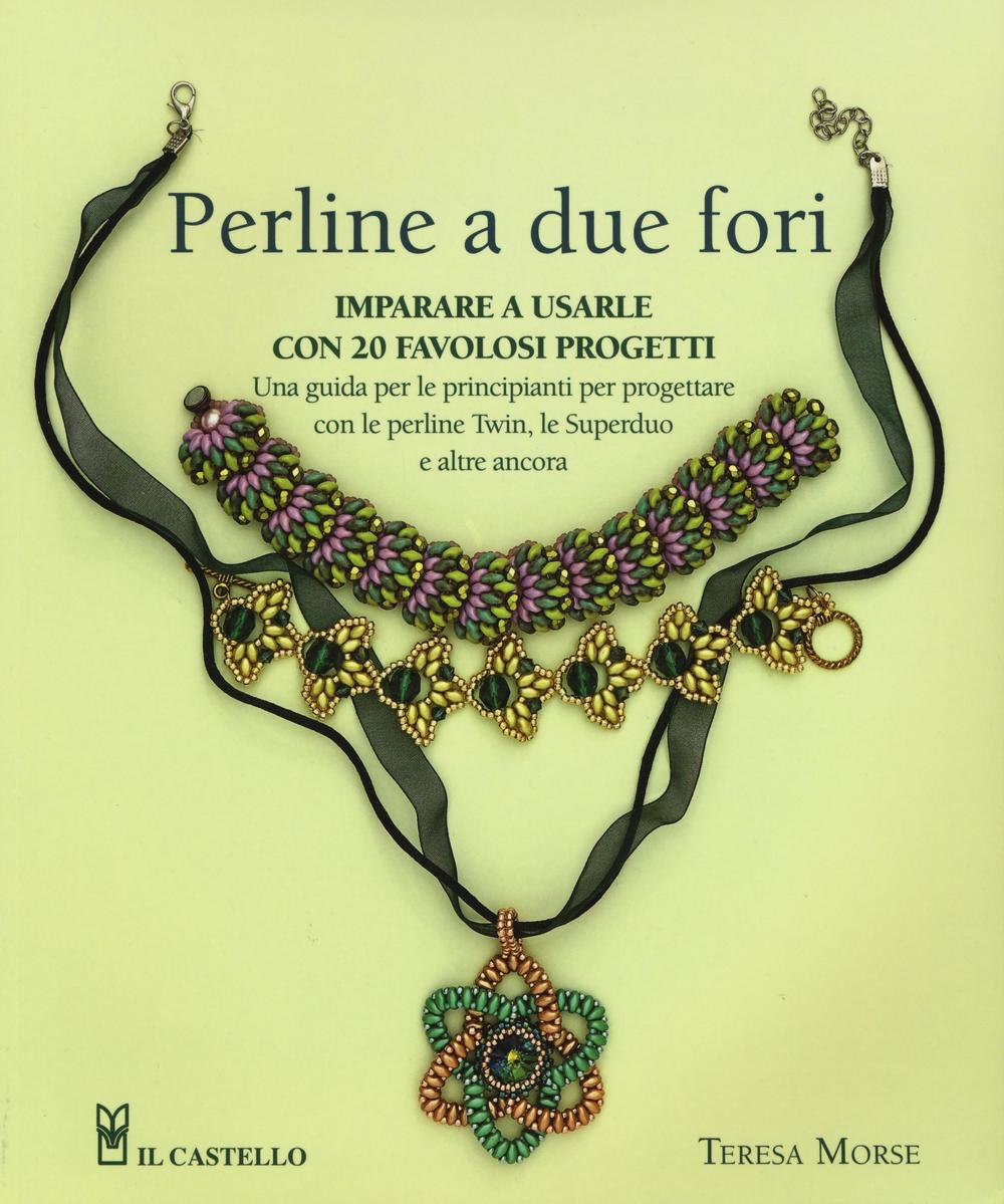 Perline a due fori. Imparare a usarle con 20 favolosi progetti