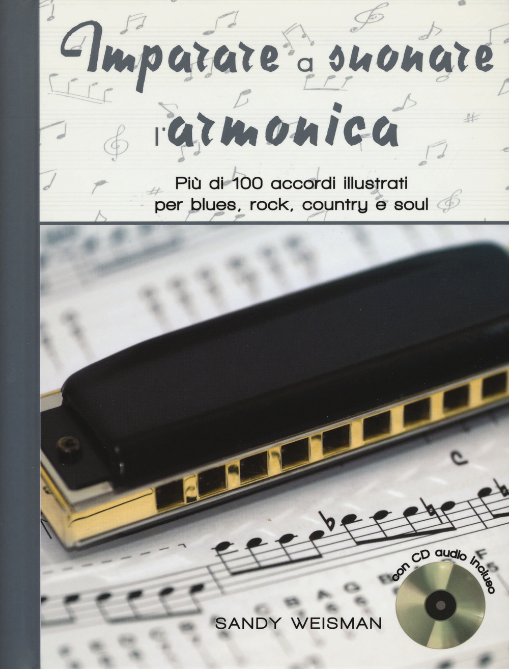 Imparare a suonare l'armonica. Più di 100 accordi illustrati per blues, rock, country e soul