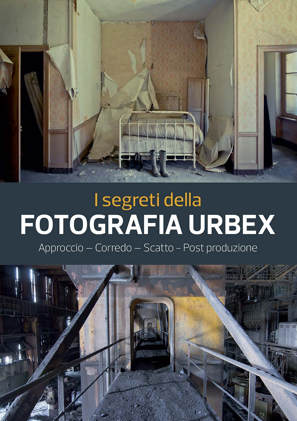I segreti della fotografia urbex. Approccio, corredo, scatto, post produzione