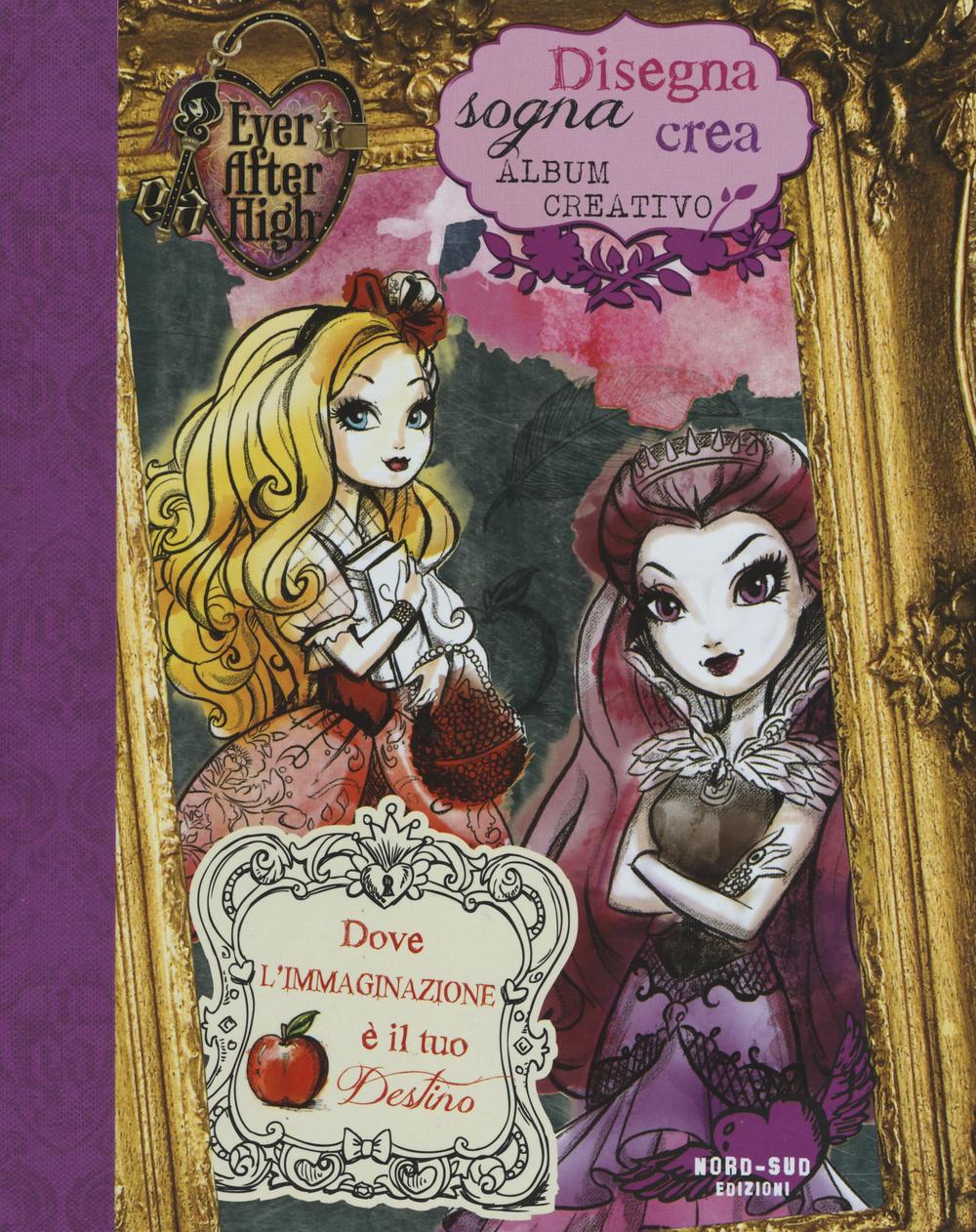 Disegna, sogna, crea. Album creativo. Ever After High