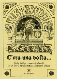 C'era una volta... Fiabe, ballate e racconti tedeschi di un secolo fa illustrati da Hermann Vogel