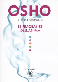 Incensi e meditazione. Le fragranze dell'anima