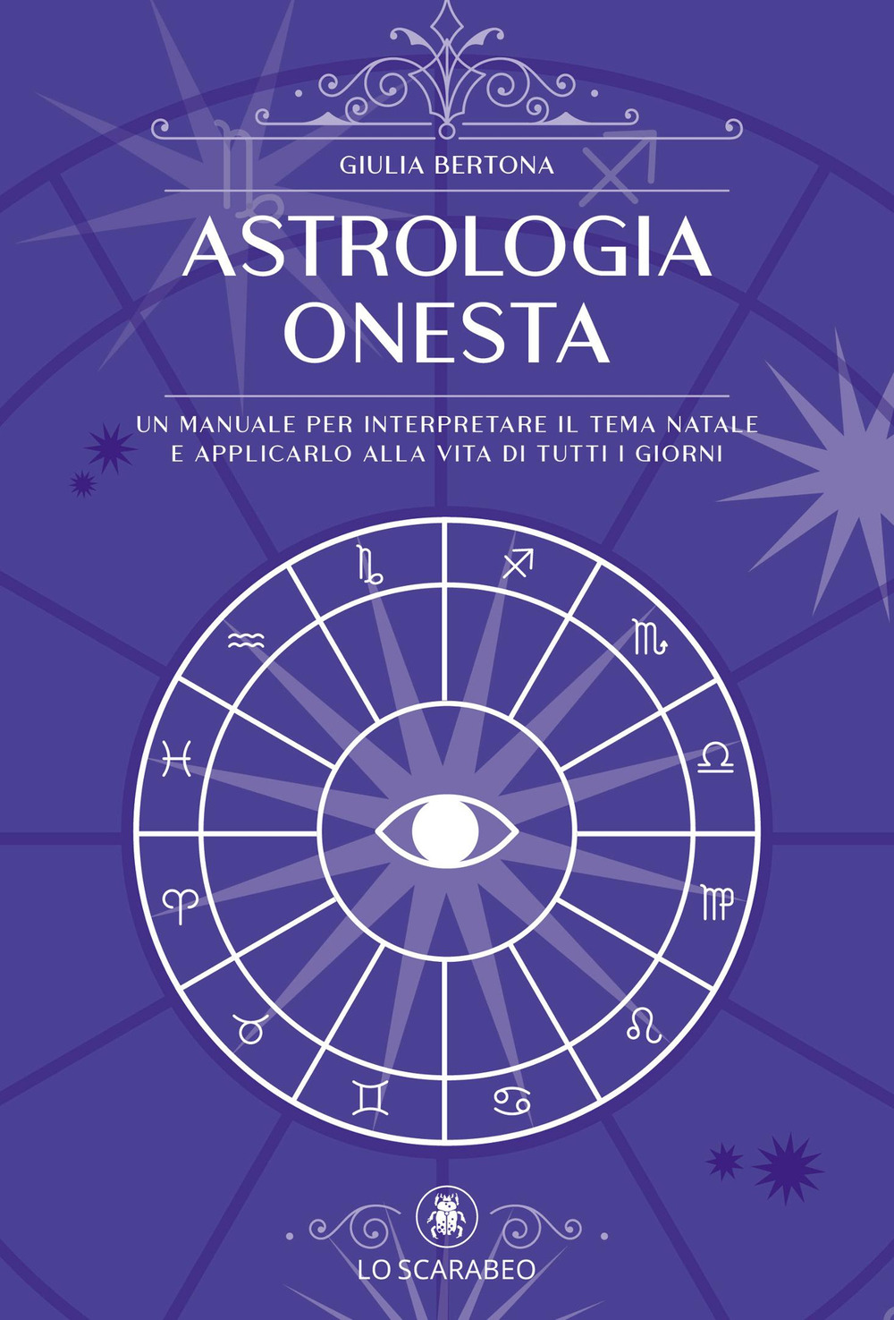 Astrologia onesta. Un manuale per interpretare il tema natale e applicarlo alla vita di tutti i giorni