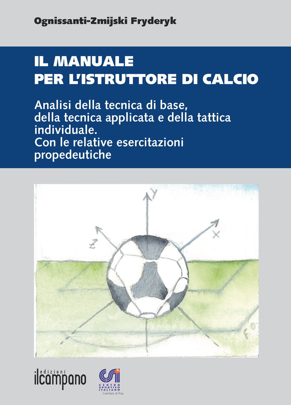 Il manuale per l'istruttore di calcio. Analisi della tecnica di base, della tecnica applicata e della tattica individuale. Con le relative esercitazioni propedeuti