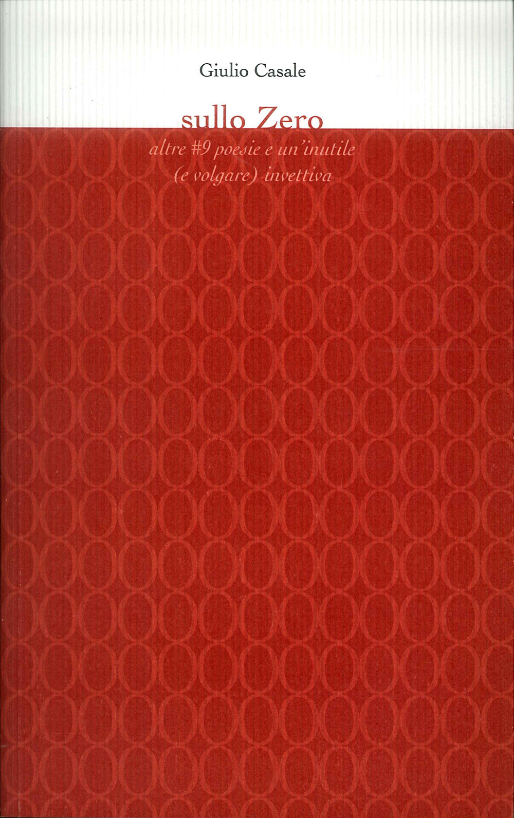 Sullo zero. Altre 9 poesie e un'inutile (e volgare) invettiva