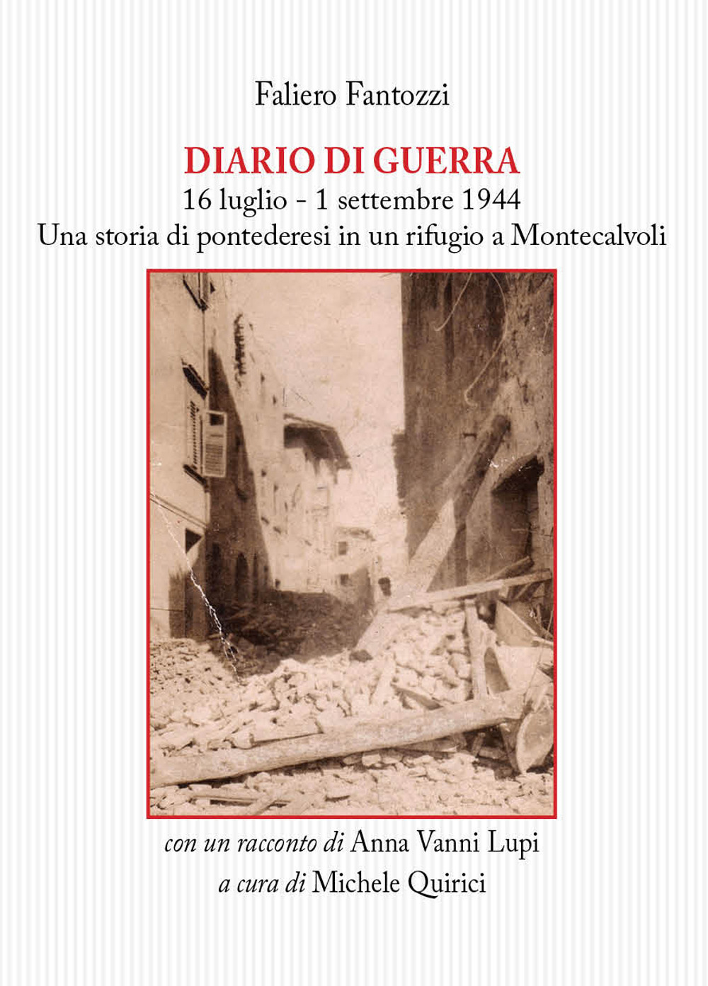 Diario di guerra. 16 luglio-1 settembre 1944. Una storia di pontederesi in un rifugio a Montecalvoli. Con un racconto di Anna Vanni Lupi