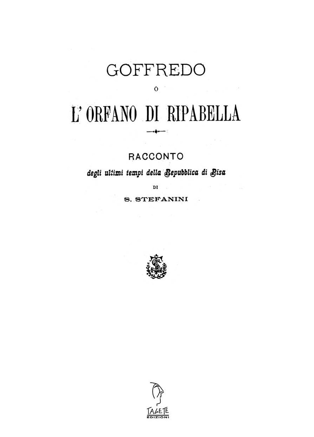 Goffredo o l'orfano di Riparbella. Racconto degli ultimi tempi della Repubblica di Pisa
