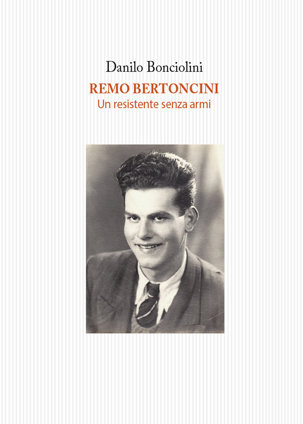 Remo Bertoncini. Un resistente senza armi