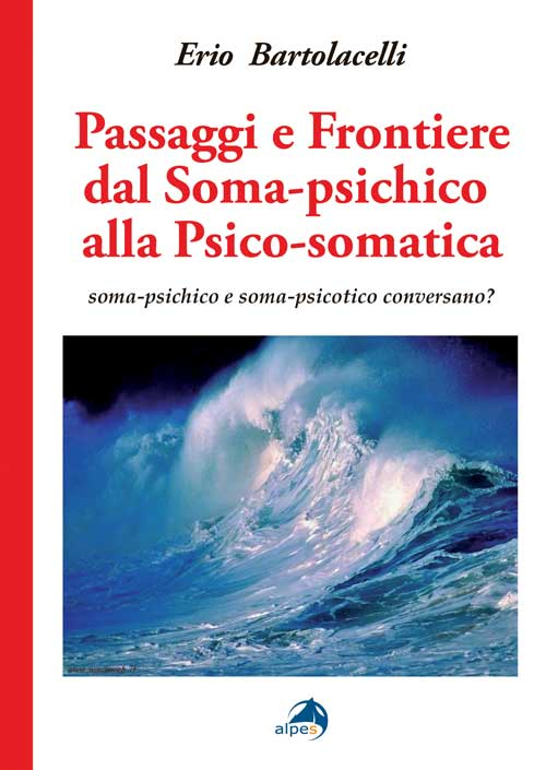 Passaggi e frontiere dal soma-psichico alla psico-somatica. Soma-psichico e soma-psicotico conversano?