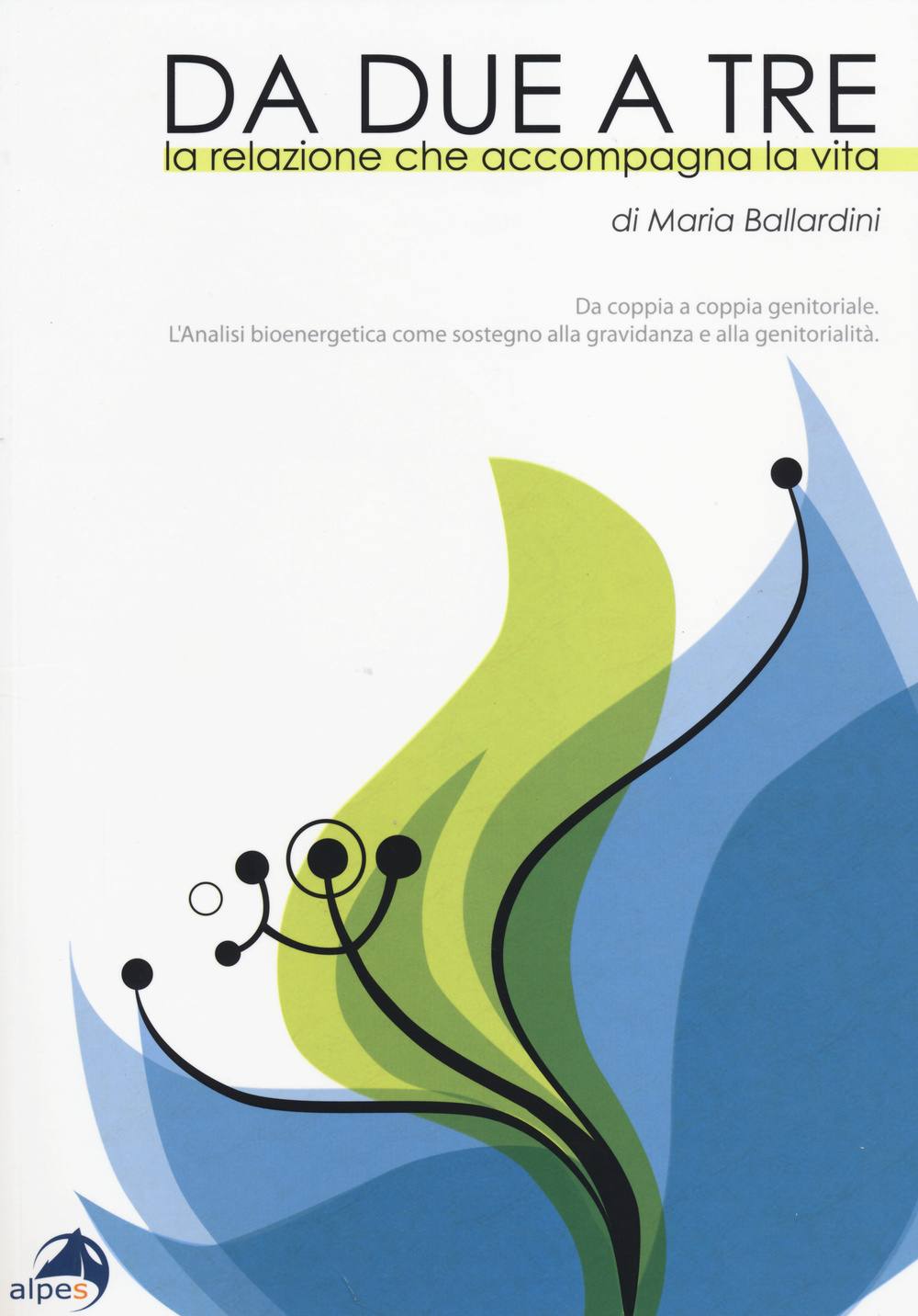 Da due a tre. La relazione che accompagna la vita. Da coppia a coppia genitoriale. Analisi bioenergetica come sostegno alla gravidanza e alla genitorialità