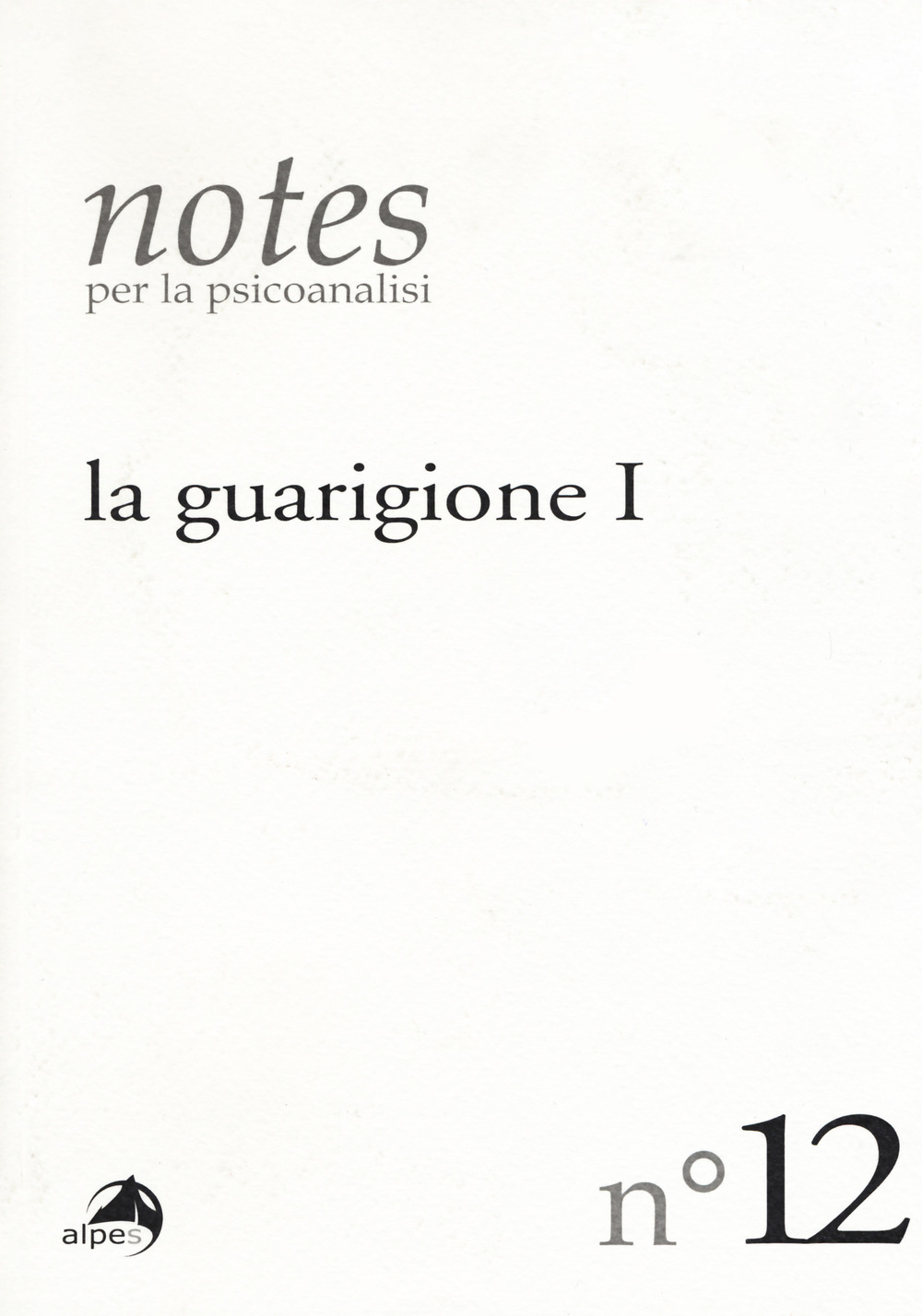 Notes per la psicoanalisi. Vol. 12: La guarigione. Prima parte