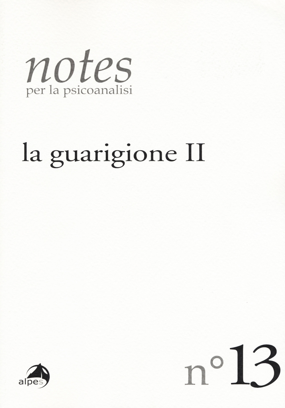 Notes per la psicoanalisi. Vol. 13: La guarigione. Seconda parte