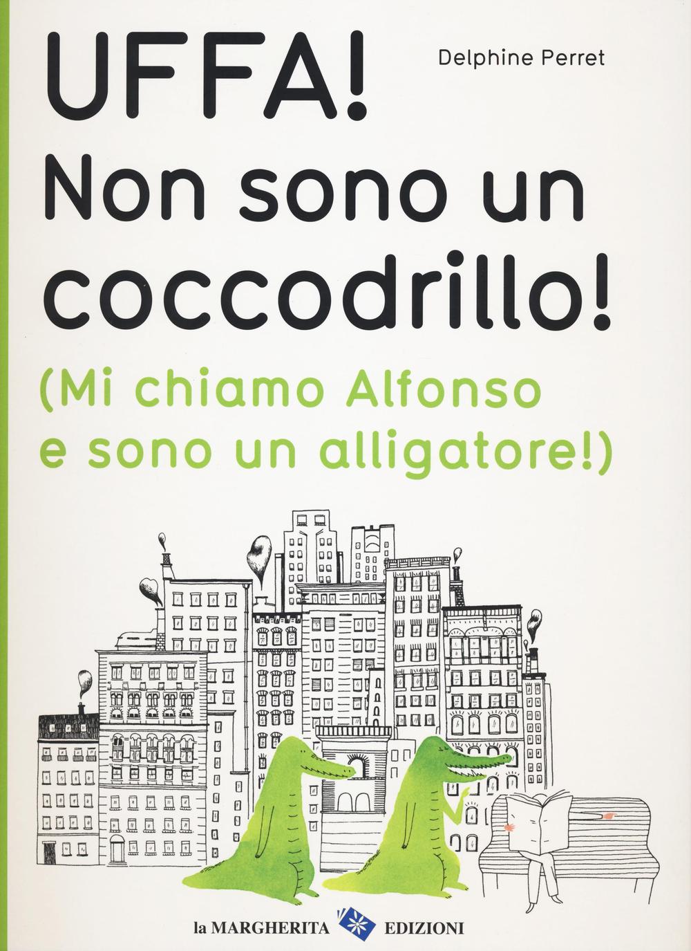 Uffa! Non sono un coccodrillo! (Mi chiamo Alfonso e sono un alligatore)