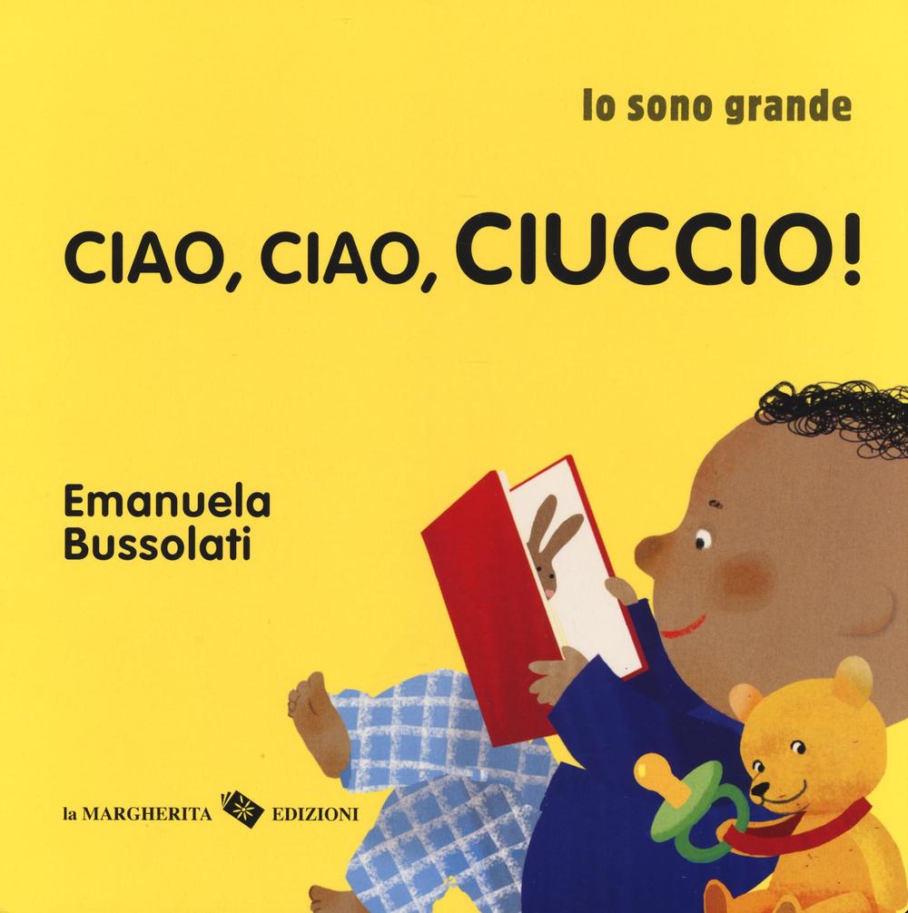 Ciao, ciao, ciuccio! Io sono grande