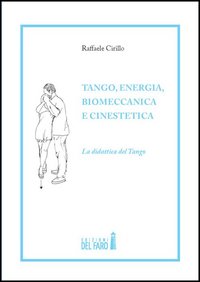 Tango, energia, biomeccanica e cinestetica. La didattica del tango. Vol. 1