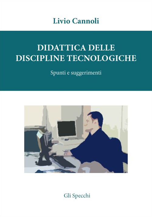 Didattica delle discipline tecnologiche. Spunti e suggerimenti