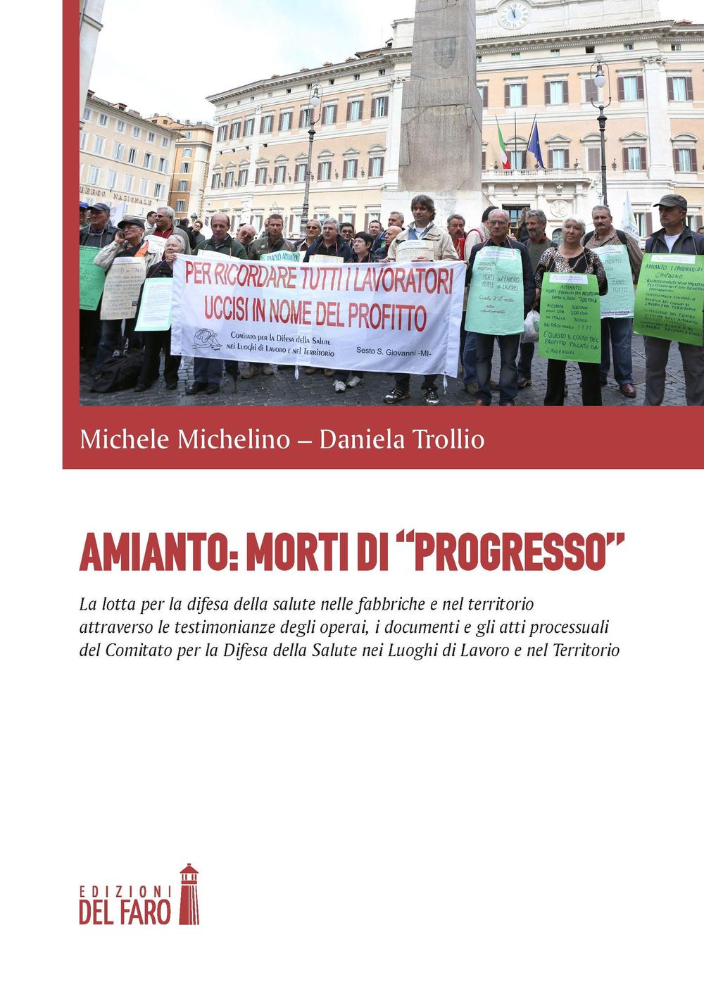 Amianto: morti di «progresso». La lotta per la difesa della salute nelle fabbriche e nel territorio attraverso le testimonianze degli operai, i documenti...