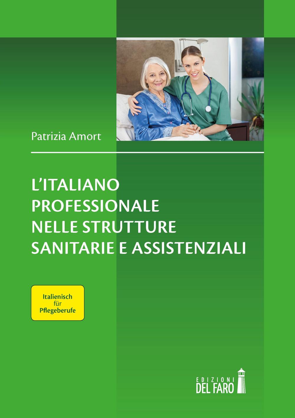 L'italiano professionale nelle strutture sanitarie assistenziali. Italienisch für Pflegeberufe. Testo tedesco a fronte