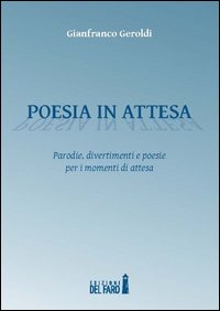 Poesia in attesa. Parodie, divertimenti e poesie per i momenti di attesa