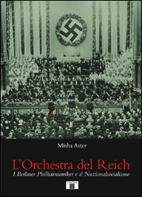 L'orchestra del Reich. I Berliner Philharmoniker e il Nazionalsocialismo