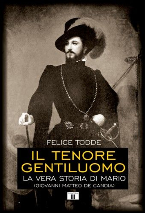 Il tenore gentiluomo. La vera storia di Mario (Giovanni Matteo De Candia)