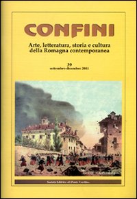Confini. Arte, letteratura, storia e cultura della Romagna antica e contemporanea. Vol. 39