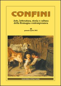 Confini. Arte, letteratura, storia e cultura della Romagna antica e contemporanea. Vol. 40