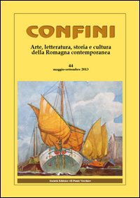 Confini. Arte, letteratura, storia e cultura della Romagna antica e contemporanea. Vol. 44
