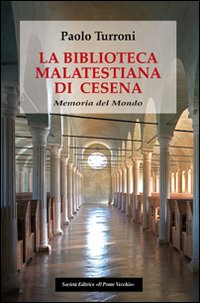 La biblioteca Malatestiana di Cesena. Memoria del mondo