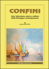 Confini. Arte, letteratura, storia e cultura della Romagna antica e contemporanea. Vol. 46
