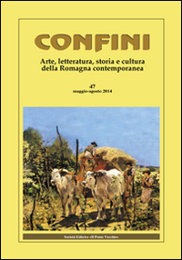 Confini. Arte, letteratura, storia e cultura della Romagna antica e contemporanea. Vol. 47