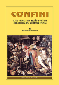 Confini. Arte, letteratura, storia e cultura della Romagna antica e contemporanea. Vol. 48